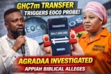 GHc 7m transfer brought EOCO probe to Agradaa – Appiah Biblical alleges.