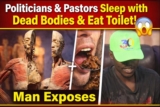 There are some dead bodies that are slept with by some politicians and pastors and even some eat toilet- man exposes.